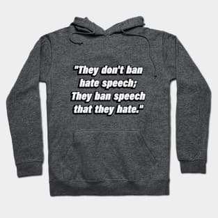 They don't ban hate speech They ban speech that they hate Hoodie